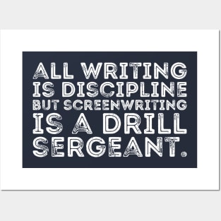 all writing is discipline but screenwriting is a drill sergeant quotes Posters and Art